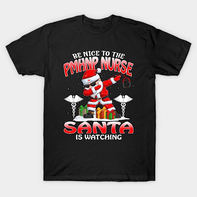 Be Nice To The Psychiatric Mental Health Nurse Pra Santa is Watching T-Shirt by intelus